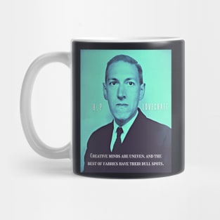 H.P. Lovecraft portrait and quote:: Creative minds are uneven, and the best of fabrics have their dull spots. Mug